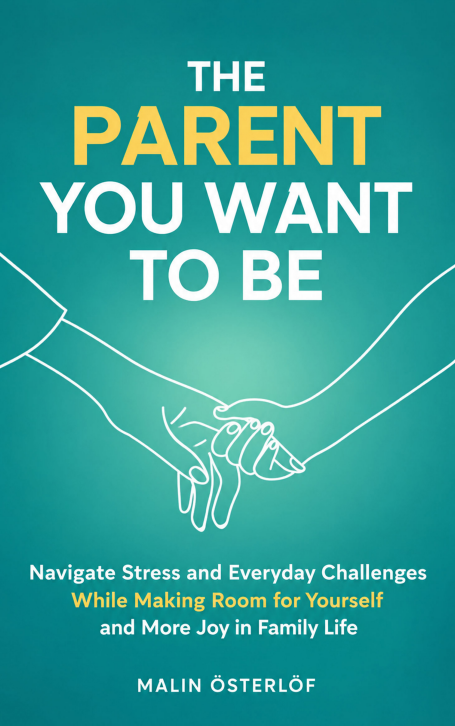 Cover of The Parent You Want To Be by Malin Österlöf